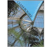 Glass Houses: A History of Greenhouses, Orangeries and Conservatories
