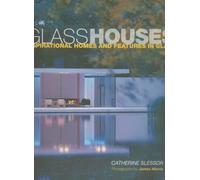 Glass Houses: Inspirational Homes and Features in Glass