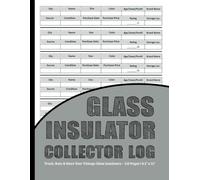 Glass Insulator Collector Log Book: Track, Rate & Store Your Vintage Glass Insulators - 110 Pages | 8.5" x 11"