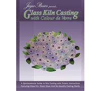 Glass Kiln Casting With Colour De Verre: An Introduction to Glass Frit Kiln Casting