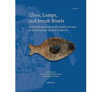 Glass, Lamps, And Jerash Bowls: Final Publications From The Danish-German Jerash Northwest Quarter Project Iii: 8 (Jerash Papers)