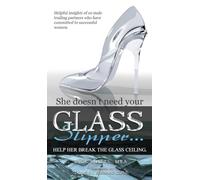 Glass Slipper: She doesn't need your Glass Slipper...Help her break the Glass Ceiling.