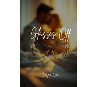 Glasses Off!: A Steamy College Romance About First Love, Bad Girls, Love Triangles, and Breaking Free from Parents