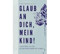 Glaub An Dich, Mein Kind!