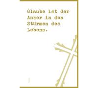 Glaube ist der Anker in den Stürmen des Lebens.: DIN A5 | Softcover | 100 linierte Seiten für Gebete, Bibelverse, Gedanken und Inspiration | Perfekt für Andachten, Bibelstudium und spirituelle Notizen