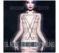 Grausame Toechter – Glaube Liebe Hoffnung