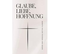 Glaube, Liebe, Hoffnung - Gebete voller Frieden und Segen