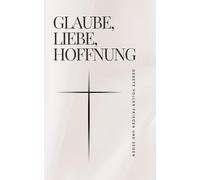 Glaube, Liebe, Hoffnung - Gebete voller Frieden und Segen