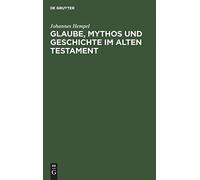 Glaube, Mythos Und Geschichte Im Alten Testament