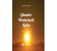 Glaube Wahrheit Liebe: Sind wir alle Eins?