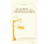 Glauben oder Nichtglauben: Eine Kurzfassung des Alten und Neuen Testaments mit Erläuterungen