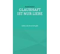 Glaubhaft Ist Nur Liebe
