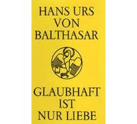Glaubhaft ist nur Liebe: Sammlung Christ heute