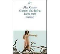 Glaubst du, daß es Liebe war? Capus, Alex (Auteur)