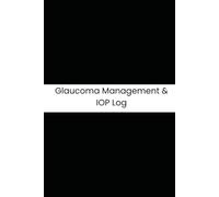 Glaucoma Management & IOP Log: Six-Month Daily Tracker for Intraocular Pressure, Eye Drop Compliance, Vision Changes, and Activity