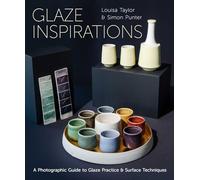 Glaze Inspirations: A Photographic Guide to Glaze Practice & Surface Techniques