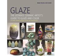 Glaze: The Ultimate Ceramic Artist's Guide to Glaze and Color