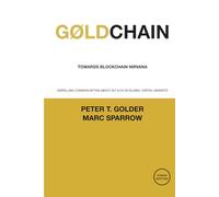 GØLDCHAIN - Towards Blockchain Nirvana: Dispelling Common Myths About DLT & CO in Global Capital Markets