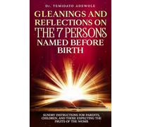 Gleanings and Reflections on the 7 Persons Named Before Birth: Sacred Lessons for Parents, Children, and Those Expecting the Fruits of the Womb