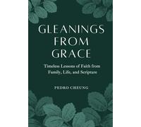 Gleanings From Grace: Timeless Lessons of Faith from Family, Life, and Scripture