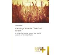 Gleanings from the Glow-2nd Edition: A Reflection on the human and divine aspects of Christian Faith