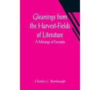 Gleanings From The Harvest-Fields Of Literature