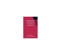 Gleanings From The Works Of George Fox
