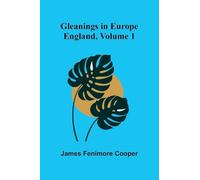 Gleanings in Europe: England, Volume 1