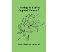 Gleanings in Europe: England, Volume 2
