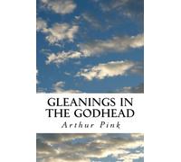 Gleanings in the Godhead: Complete and Unabridged
