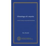 Gleanings of a mystic: a series of essays on practical mysticism