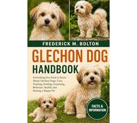GLECHON DOG HANDBOOK: Everything You Need to Know About Glechon Dogs: Care, Training, Feeding, Grooming, Behavior, Health, and Raising a Happy Pet