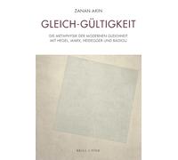 Gleich-Gültigkeit: Die Metaphysik der modernen Gleichheit mit Hegel, Marx, Heidegger und Badiou
