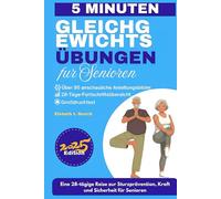 Gleichgewichtsübungen für Senioren: 28-Tage-Programm für mehr Kraft, Beweglichkeit, Stabilität und Sturzprävention - mit über 50 sicheren, bebilderten Sitz- und Wandübungen