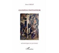 Gleizes l'initiateur - Henri Giriat - L'harmattan - broché - Monographie