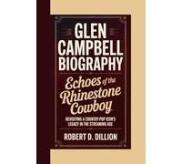GLEN CAMPBELL BIOGRAPHY: Echoes of the Rhinestone Cowboy Revisiting A Country-Pop Icon’s Legacy In The Streaming Age