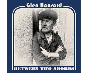 Glen Hansard - Between Two Shores