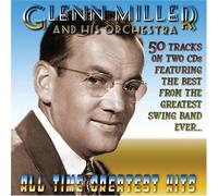 Glen Miller and His Orchestra - Glen Miller and His Orchestra - Glenn Miller's All Time Greatest Hits by Glen Miller and His Orchestra (2006) Audio CD
