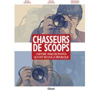 Glénat chasseurs de scoop ; L'Histoire vraie des photos qui ont secoué la république