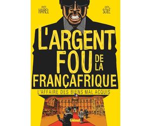 Glénat L'argent fou de la Françafrique - L'affaire des biens mal-acquis