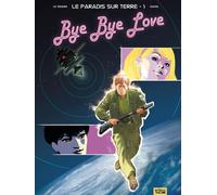 Glénat Le Paradis Sur Terre Tome 1 ; Bye Bye Love