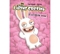 The Lapins Crétins - Tome 05: La vie en rose