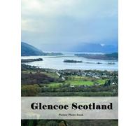 Glencoe Scotland: A Beautifully Curated Coffee Table Book for Travel and Tourism Enthusiasts