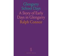 Glengarry School Days: A Story of Early Days in Glengarry
