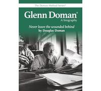 Glenn Doman, A Biography: Never Leave the Wounded Behind