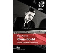 Glenn Gould: Auf der Suche nach Perfektion