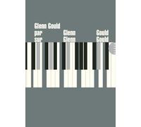 Glenn Gould – Glenn Gould par Glenn Gould sur Glenn Gould – Allia