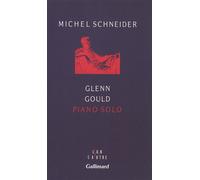 Glenn Gould piano solo Aria et trente variations - Michel Schneider - Gallimard - broché - Biographie