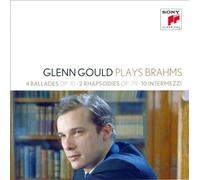 Glenn Gould plays Brahms: 4 Ballades op. 10; 2 Rhapsodies op. 79; 10 Intermezzi