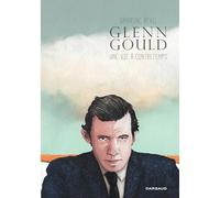 Glenn Gould, une vie à contretemps